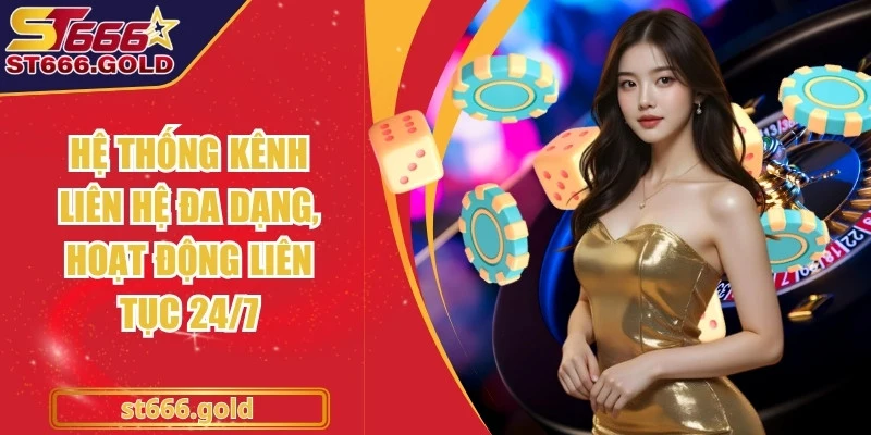 Hệ thống kênh liên hệ đa dạng, hoạt động liên tục 24/7