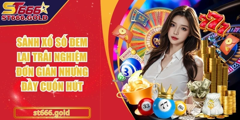 Sảnh xổ số ST666 đem lại trải nghiệm đơn giản nhưng đầy cuốn hút